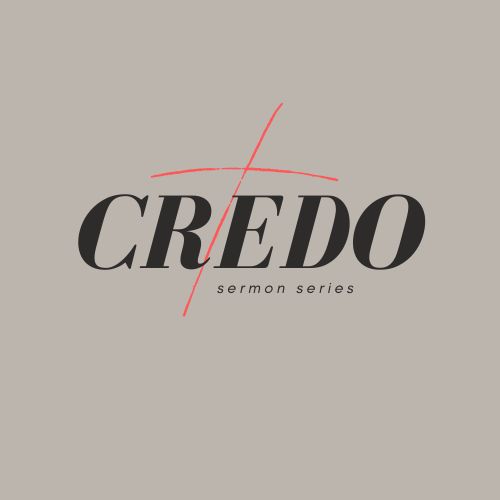 Credo: A Sermon Series on the Apostle’s Creed