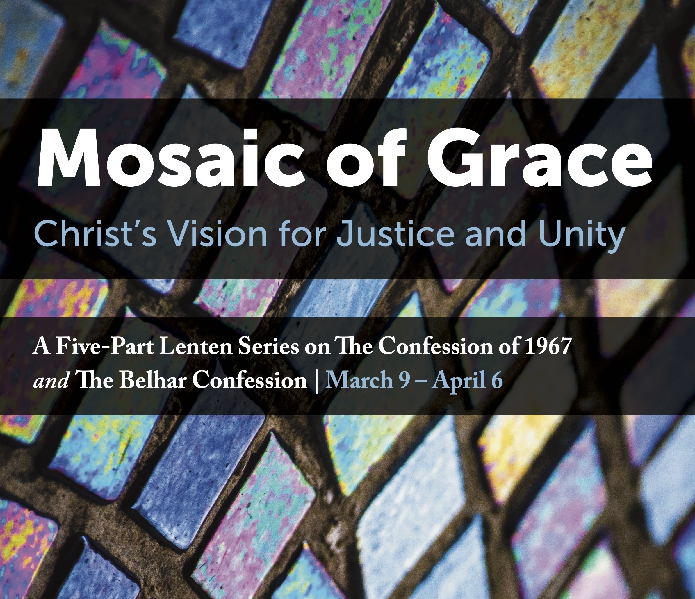 Mosaic of Grace: Christ’s Vision for Justice and Unity, March 9-April 6